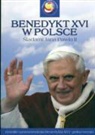 Benedykt XVI w Polsce. Sladami Jana Pawla II