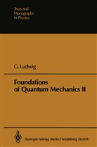 Günther Ludwig - Foundations of Quantum Mechanics