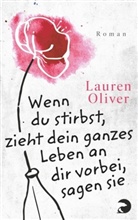 Lauren Oliver - Wenn du stirbst, zieht dein ganzes Leben an dir vorbei, sagen sie