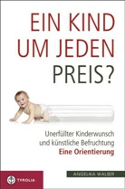 Angelika Walser - Ein Kind um jeden Preis?