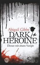 Abigail Gibbs - Dark Heroine - Dinner mit einem Vampir