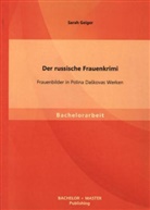 Sarah Geiger - Der russische Frauenkrimi: Frauenbilder in Polina Da kovas Werken