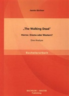 Jasmin Kirchner - "The Walking Dead" - Horror, Drama oder Western? Eine Analyse