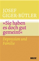 Josef Giger-Bütler - "Sie haben es doch gut gemeint"