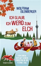 Wolfram Eilenberger - Ich glaub, ich werd zum Elch