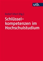 Detle Ufert, Detlef Ufert, Detle Ufert (Dr.), Detlef Ufert (Dr.) - Schlüsselkompetenzen im Hochschulstudium