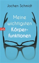 Jochen Schmidt - Meine wichtigsten Körperfunktionen
