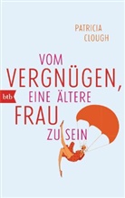 Patricia Clough - Vom Vergnügen, eine ältere Frau zu sein