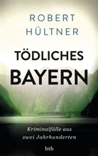 Robert Hültner - Tödliches Bayern