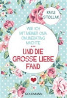 Kayli Stollak - Wie ich mit meiner Oma Onlinedating machte - ... und die große Liebe fand