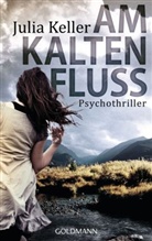 Julia Keller - Am kalten Fluss