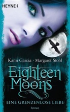 Garci, Kam Garcia, Kami Garcia, Stohl, Margaret Stohl - Eighteen Moons - Eine grenzenlose Liebe