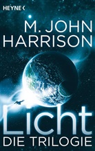 M John Harrison, M. J. Harrison, M. John Harrison - Licht - Die Trilogie