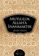 seniz Y¿cel, seniz YÂ¿cel, seniz YÃ¼cel, Seniz Yücel - Mutluluk Allaha Inanmaktir