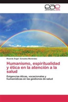 Ricardo Ã�ngel GonzÃ¡lez MenÃ©ndez, Ricardo Ángel González Menéndez - Humanismo, espiritualidad y ética en la atención a la salud