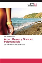 RaÃºl Armando Yafar, Raúl Armando Yafar - Amor, Deseo y Goce en Psicoanálisis