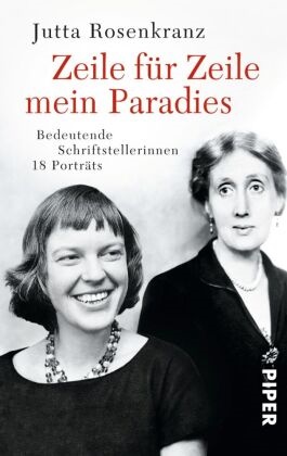 Jutta Rosenkranz - Zeile für Zeile mein Paradies - Bedeutende Schriftstellerinnen | 18 Porträts. 18 Porträts