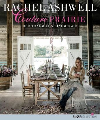 Rachel Ashwell, Wiebke Krabbe, Amy Neunsinger, Amy Neunsinger - Couture Prairie - Der Traum von einem B&B