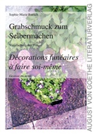 Sophie-Marie Ruesch - Grabschmuck zum Selbermachen. Décorations funéraires à faire soi-même