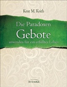 Kent M Keith, Kent M. Keith - Die Paradoxen Gebote anwenden für ein erfülltes Leben