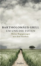 Bartholomäus Grill - Um uns die Toten