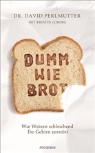 Loberg, Kristin Loberg, Perlmutte, David Perlmutter, David (Dr. Perlmutter, David (Dr.) Perlmutter - Dumm wie Brot