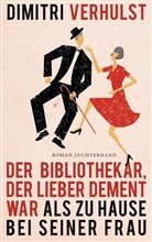 Dimitri Verhulst - Der Bibliothekar, der lieber dement war als zu Hause bei seiner Frau