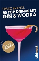 Franz Brandl, Franz Brandl - 50 Top-Drinks mit Gin & Wodka