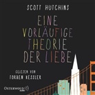 Scott Hutchins, Torben Kessler - Eine vorläufige Theorie der Liebe, 6 Audio-CD (Hörbuch)