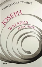 Gonçalo M Tavares, Goncalo M. Tavares, Gonçalo M. Tavares - Joseph Walsers Maschine