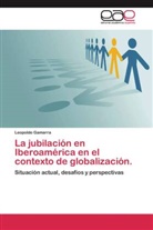 Leopoldo Gamarra - La jubilación en Iberoamérica en el contexto de globalización.