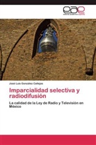José Luis González Callejas - Imparcialidad selectiva y radiodifusión