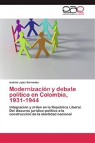 Andrés López Bermúdez - Modernización y debate político en Colombia, 1931-1944