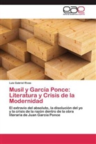 Luis Gabriel Rivas - Musil y García Ponce: Literatura y Crisis de la Modernidad
