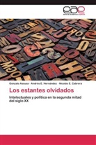 Gonzal Assusa, Gonzalo Assusa, Nicol Cabrera, Nicolás E. Cabrera, Andrés Hernández, Andrés E Hernández... - Los estantes olvidados