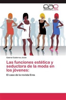 Gabriel Gutiérrez Javán - Las funciones estética y seductora de la moda en los jóvenes: