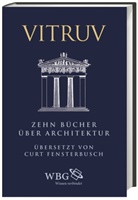 Curt Fensterbusch, Anna Schindler, Vitru, Vitruv, Vitruv, Marcus Vitruvius Pollio... - Zehn Bücher über Architektur