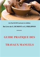 Georges Dumont, Georges DUMONT &amp; PHILIPPON, George Philippon, Georges Philippon, Jean-Pau Kurtz, Jean-Paul Kurtz - Guide pratique des travaux manuels