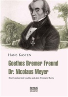 Hans Kasten - Goethes Bremer Freund Nicolaus Meyer: Briefwechsel mit Goethe und dem Weimarer Kreis