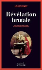 Claire Chabalier, Louise Chabalier, LOUISE PENNY, Louise Penny, Louise (1958-....) Penny, Penny Louise - Révélation brutale : une enquête de l'inspecteur-chef Armand Gamache