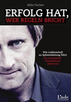 Mike Fischer - Erfolg hat, wer Regeln bricht