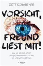 Götz Schartner - Vorsicht, Freund liest mit!