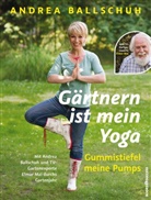 Ballschu, Andre Ballschuh, Andrea Ballschuh, Mai, Elmar Mai - Gärtnern ist mein Yoga, Gummistiefel meine Pumps