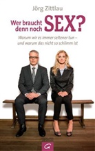 Jörg Zittlau - Wer braucht denn noch Sex?