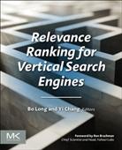 Yi Chang, Yi (Director of Sciences at Yahoo Labs Chang, Chang Yi, Bo Long, Bo (Staff Applied Researcher At Linkedin Inc Long, Bo (Staff applied researcher at LinkedIn Inc.) Long... - Relevance Ranking for Vertical Search Engines