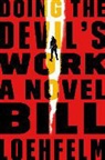 Bill Loehfelm - Doing the Devil's Work