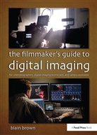 Blain Brown, Blain (Director of Photography Brown, Brown Blain - The Filmmaker's Guide to Digital Imaging