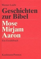 Werner Laubi - Geschichten zur Bibel: Mose, Mirjam, Aaron