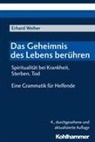 Erhard Weiher - Das Geheimnis des Lebens berühren - Spiritualität bei Krankheit, Sterben, Tod