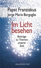 Bergoglio, Jorge Mario Bergoglio, Franzisku, Franziskus, Paps Franziskus, Papst Franziskus - Im Licht besehen